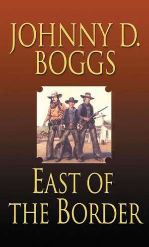 East of the Border de Johnny D. Boggs