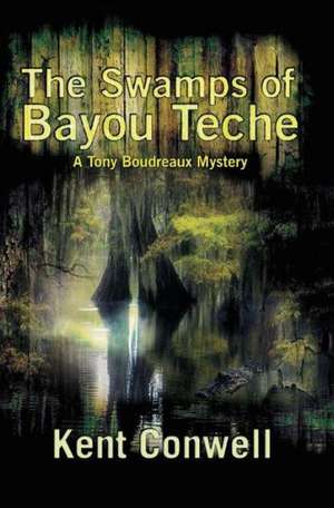 The Swamps of Bayou Teche de Kent Conwell