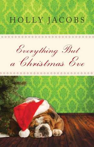 Everything But a Christmas Eve de Holly Jacobs