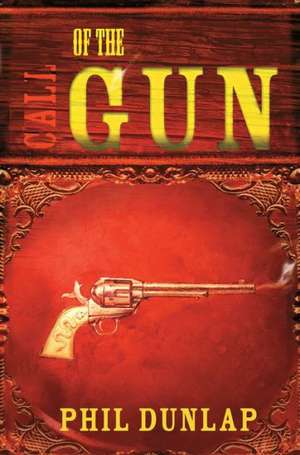 Call of the Gun de Phil Dunlap