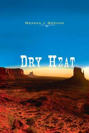 Dry Heat de Meagan J. Meehan