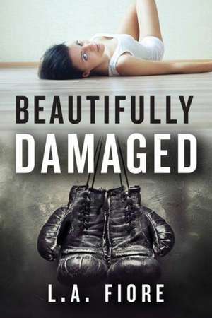 Beautifully Damaged de L. A. Fiore