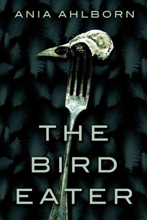 The Bird Eater de Ania Ahlborn