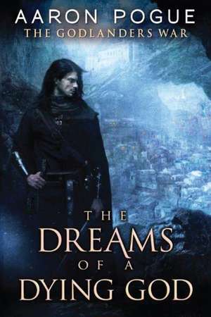 The Dreams of a Dying God de Aaron Pogue