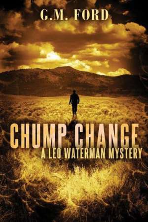 Chump Change de G. M. Ford