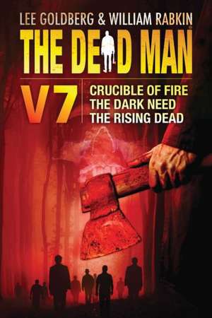 The Dead Man, Volume 7: Crucible of Fire, the Dark Need, the Rising Dead de Lee Goldberg