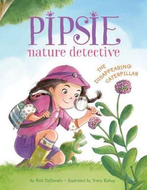 Pipsie, Nature Detective: The Disappearing Caterpillar de Rick DeDonato