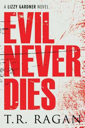 Evil Never Dies de T. R. Ragan