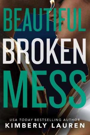 Beautiful Broken Mess de Kimberly Lauren