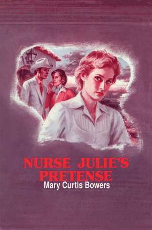 Nurse Julie's Pretense de Mary Curtis Bowers