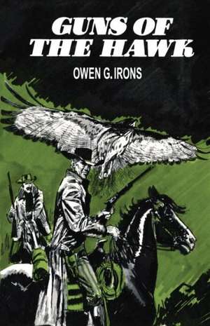 Guns of the Hawk de Owen G. Irons