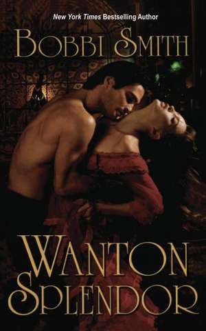 Wanton Splendor de Bobbi Smith