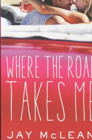 Where the Road Takes Me de Jay McLean