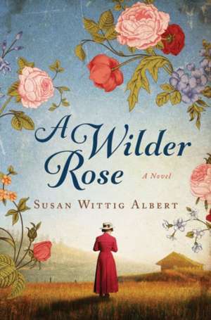 A Wilder Rose de Susan Wittig Albert