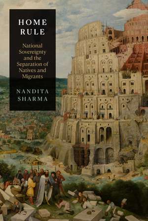 Home Rule – National Sovereignty and the Separation of Natives and Migrants de Nandita Sharma