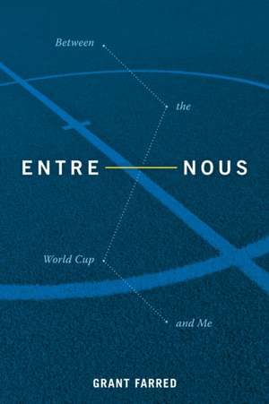 Entre Nous – Between the World Cup and Me de Grant Farred