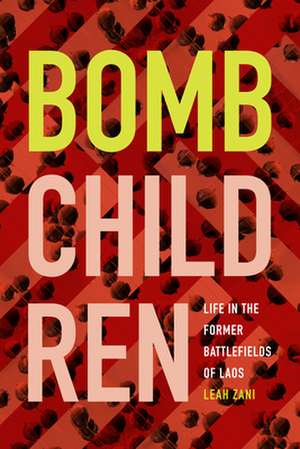 Bomb Children – Life in the Former Battlefields of Laos de Leah Zani