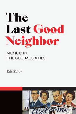 The Last Good Neighbor – Mexico in the Global Sixties de Eric Zolov