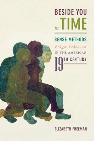 Beside You in Time – Sense Methods and Queer Sociabilities in the American Nineteenth Century de Elizabeth Freeman