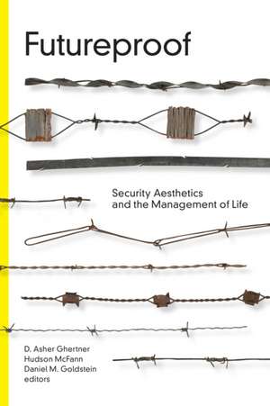 Futureproof – Security Aesthetics and the Management of Life de D. Asher Ghertner