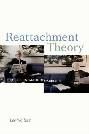 Reattachment Theory – Queer Cinema of Remarriage de Lee Wallace