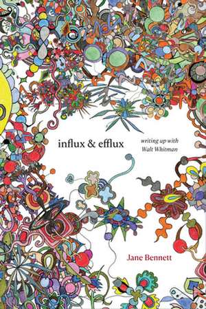 Influx and Efflux – Writing Up with Walt Whitman de Jane Bennett