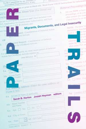 Paper Trails – Migrants, Documents, and Legal Insecurity de Sarah B. Horton