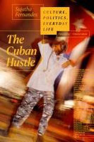 The Cuban Hustle – Culture, Politics, Everyday Life de Sujatha Fernandes