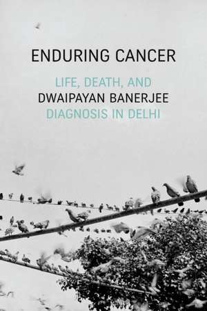Enduring Cancer de Dwaipayan Banerjee