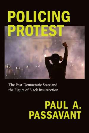 Policing Protest de Paul A. Passavant