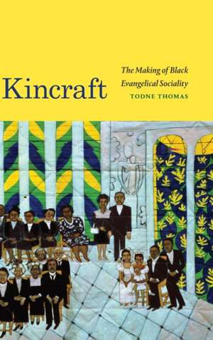 Kincraft – The Making of Black Evangelical Sociality de Todne Thomas