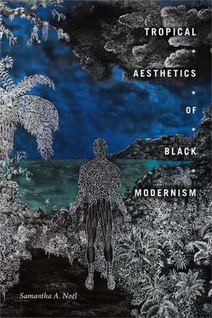 Tropical Aesthetics of Black Modernism de Samantha A. Noël