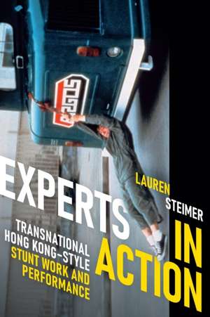 Experts in Action – Transnational Hong Kong–Style Stunt Work and Performance de Lauren Steimer