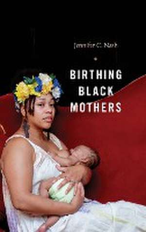 Birthing Black Mothers de Jennifer C. Nash