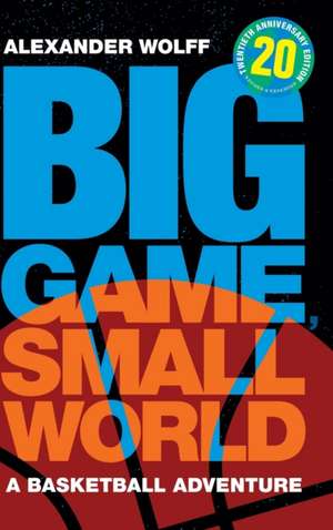 Big Game, Small World de Alexander Wolff