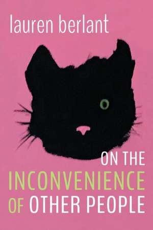 On the Inconvenience of Other People de Lauren Berlant