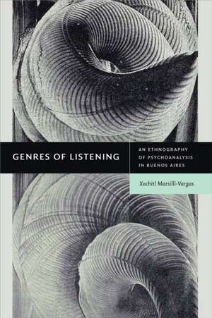 Genres of Listening – An Ethnography of Psychoanalysis in Buenos Aires de Xochitl Marsilli–vargas