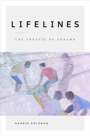 Lifelines – The Traffic of Trauma de Harris Solomon