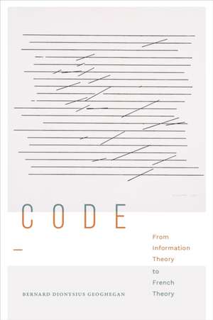 Code – From Information Theory to French Theory de Bernard Dionysi Geoghegan