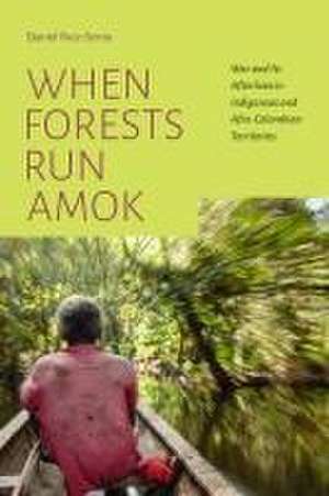 When Forests Run Amok de Daniel Ruiz-Serna