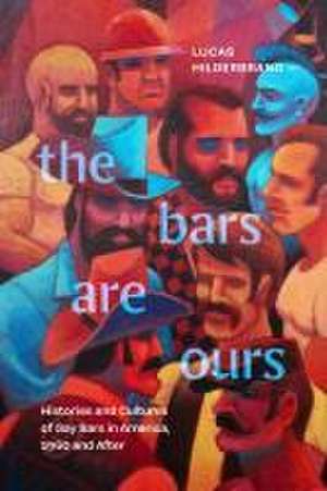 The Bars Are Ours – Histories and Cultures of Gay Bars in America,1960 and After de L Hilderbrand