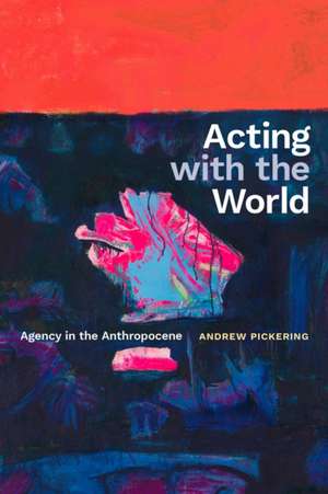 Acting with the World de Andrew Pickering