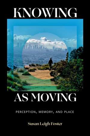 Knowing as Moving de Susan Leigh Foster