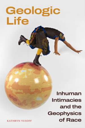 Geologic Life de Kathryn Yusoff
