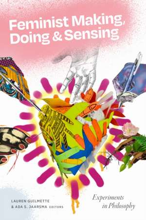 Feminist Making, Doing, and Sensing de Lauren Guilmette