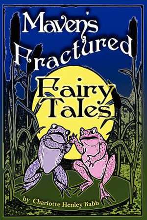 Maven's Fractured Fairy Tales de Charlotte Henley Babb