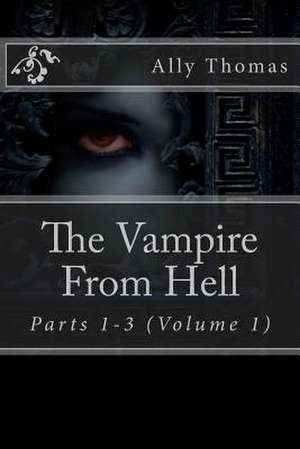 The Vampire from Hell (Parts 1-3) de Ally Thomas