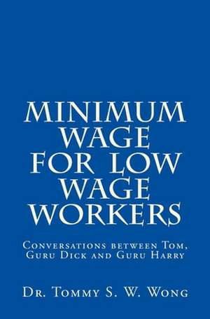 Minimum Wage for Low Wage Workers de Dr Tommy S. W. Wong