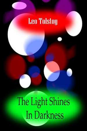 The Light Shines in Darkness de Leo Nikolayevich Tolstoy