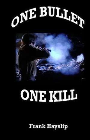 One Bullet One Kill de Frank Hayslip